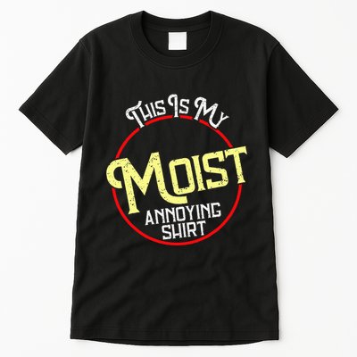 This Is My Moist Annoying Moist Word Meme Pun Joke Humor Tall T-Shirt