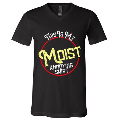 This Is My Moist Annoying Moist Word Meme Pun Joke Humor V-Neck T-Shirt