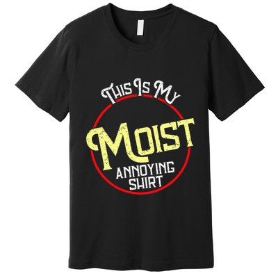 This Is My Moist Annoying Moist Word Meme Pun Joke Humor Premium T-Shirt