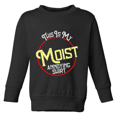 This Is My Moist Annoying Moist Word Meme Pun Joke Humor Toddler Sweatshirt