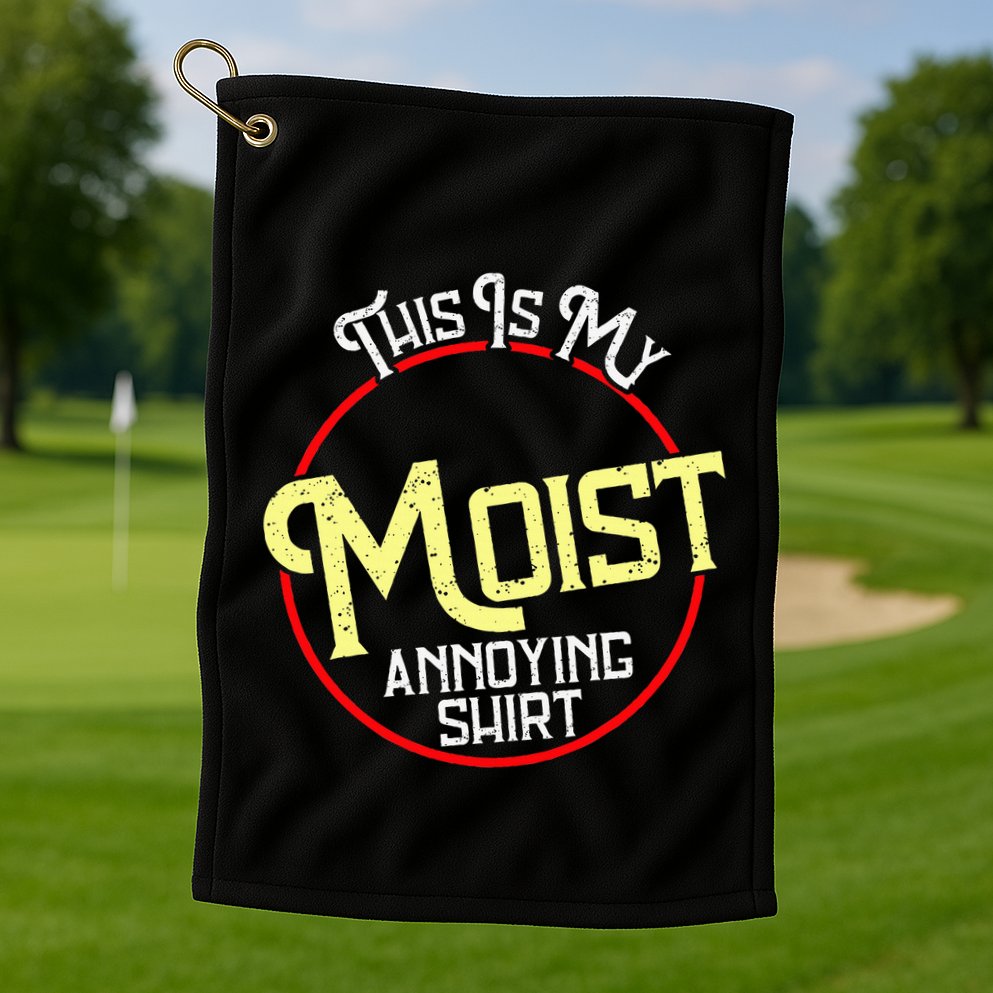 This Is My Moist Annoying Moist Word Meme Pun Joke Humor Golf Towel