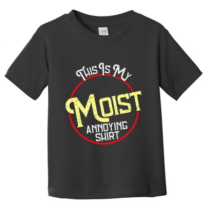 This Is My Moist Annoying Moist Word Meme Pun Joke Humor Toddler T-Shirt