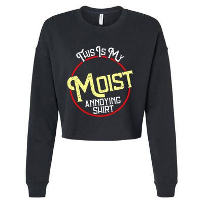 This Is My Moist Annoying Moist Word Meme Pun Joke Humor Cropped Pullover Crew