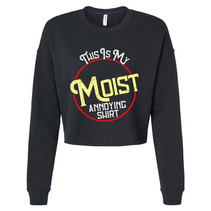 This Is My Moist Annoying Moist Word Meme Pun Joke Humor Cropped Pullover Crew