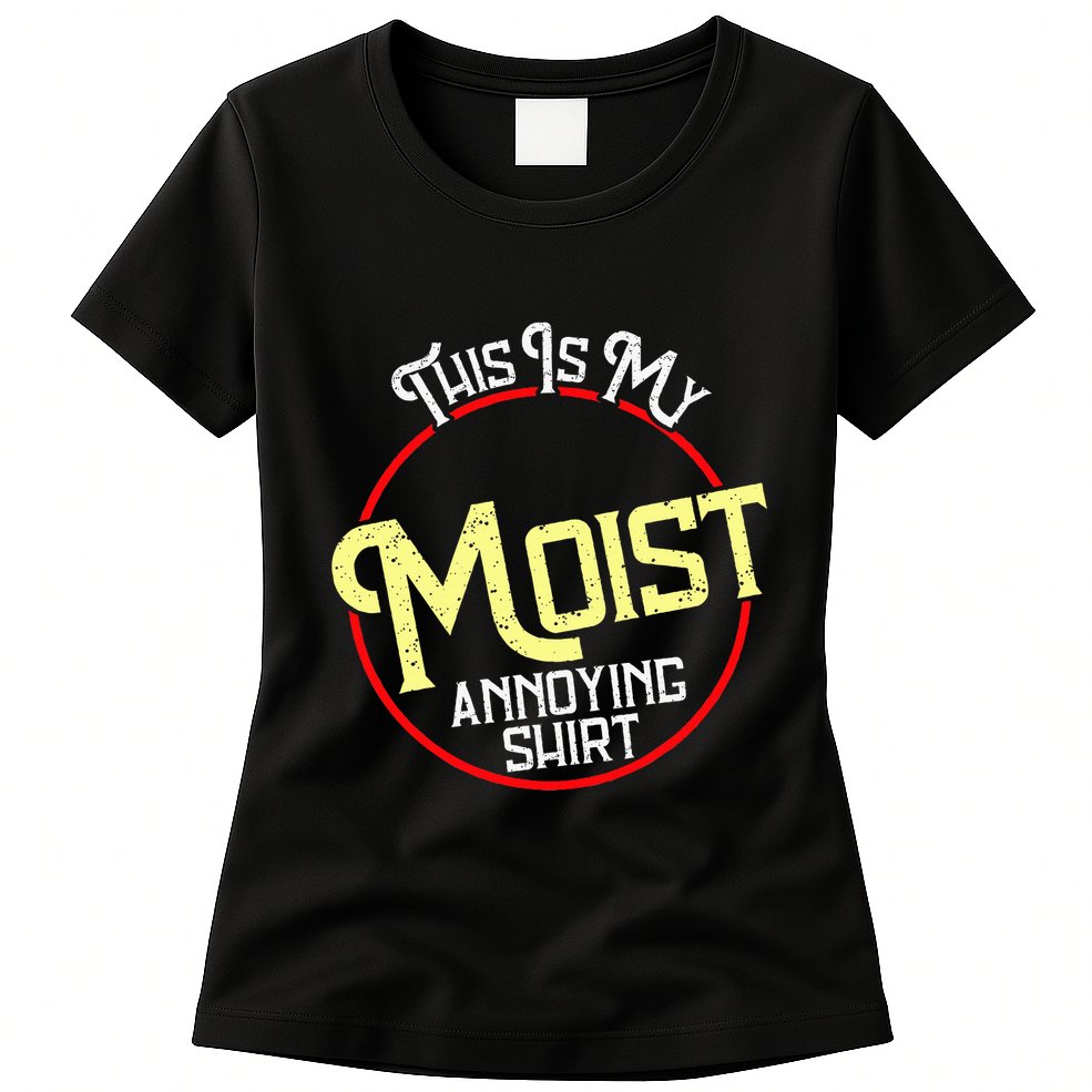 This Is My Moist Annoying Moist Word Meme Pun Joke Humor Womens T-Shirt
