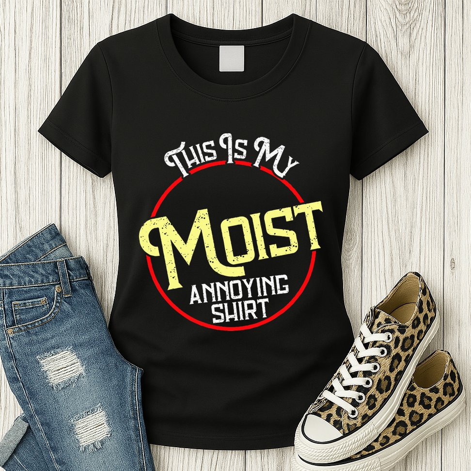 This Is My Moist Annoying Moist Word Meme Pun Joke Humor Womens T-Shirt