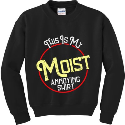 This Is My Moist Annoying Moist Word Meme Pun Joke Humor Kids Sweatshirt