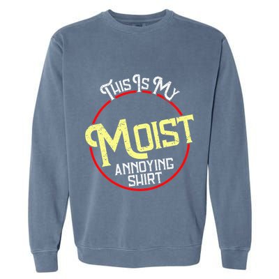 This Is My Moist Annoying Moist Word Meme Pun Joke Humor Garment-Dyed Sweatshirt
