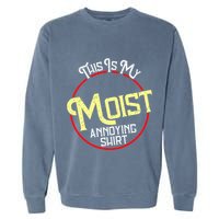 This Is My Moist Annoying Moist Word Meme Pun Joke Humor Garment-Dyed Sweatshirt