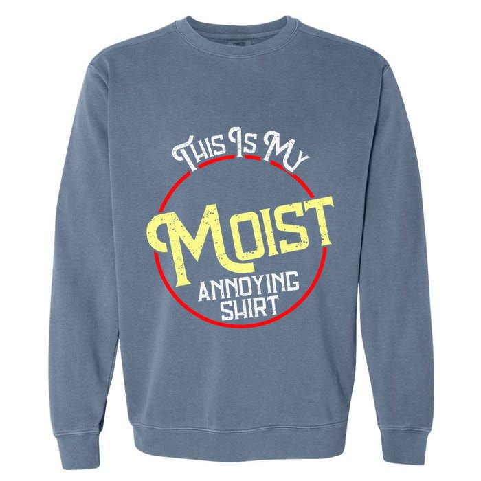 This Is My Moist Annoying Moist Word Meme Pun Joke Humor Garment-Dyed Sweatshirt