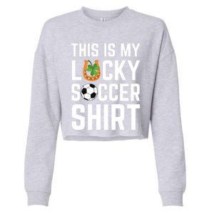 This Is My Lucky Soccer Cool Gift Sport Game St Patrick's Day Cool Gift Cropped Pullover Crew