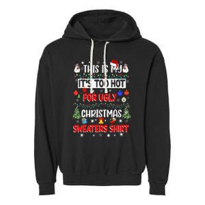 This Is My It's Too Hot For Ugly Christmas Sweaters Funny Garment-Dyed Fleece Hoodie