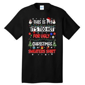 This Is My It's Too Hot For Ugly Christmas Sweaters Funny Tall T-Shirt