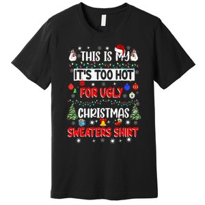 This Is My It's Too Hot For Ugly Christmas Sweaters Funny Premium T-Shirt