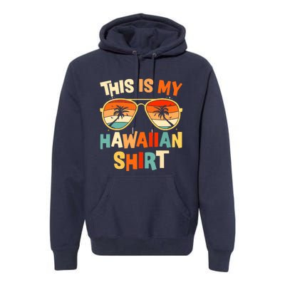 This Is My Hawaiian Tropical Luau Costume Party Hawaii Premium Hoodie