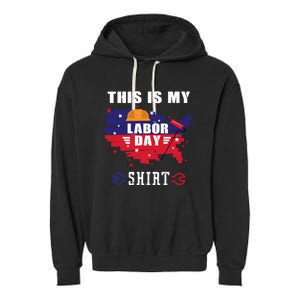 This Is My Labor Day Tee Funny Labor Day Weekend Gift Garment-Dyed Fleece Hoodie