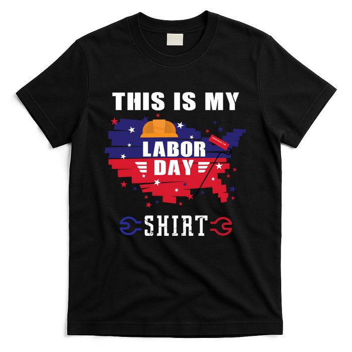 This Is My Labor Day Tee Funny Labor Day Weekend Gift T-Shirt