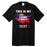 This Is My Labor Day Tee Funny Labor Day Weekend Gift Tall T-Shirt