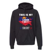 This Is My Labor Day Tee Funny Labor Day Weekend Gift Premium Hoodie