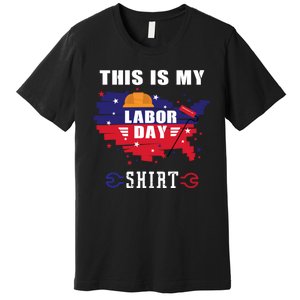 This Is My Labor Day Tee Funny Labor Day Weekend Gift Premium T-Shirt