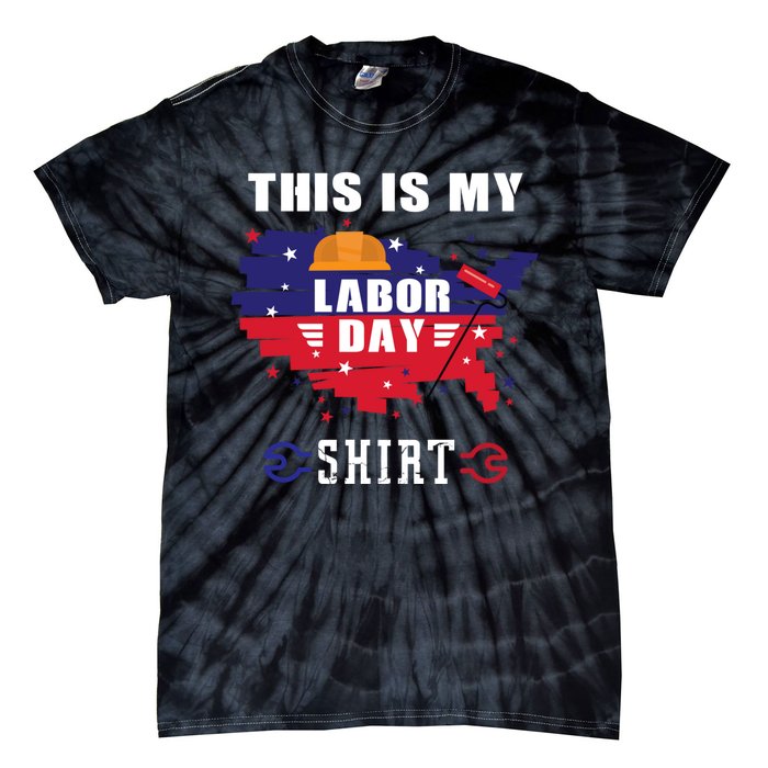 This Is My Labor Day Tee Funny Labor Day Weekend Gift Tie-Dye T-Shirt