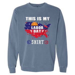 This Is My Labor Day Tee Funny Labor Day Weekend Gift Garment-Dyed Sweatshirt