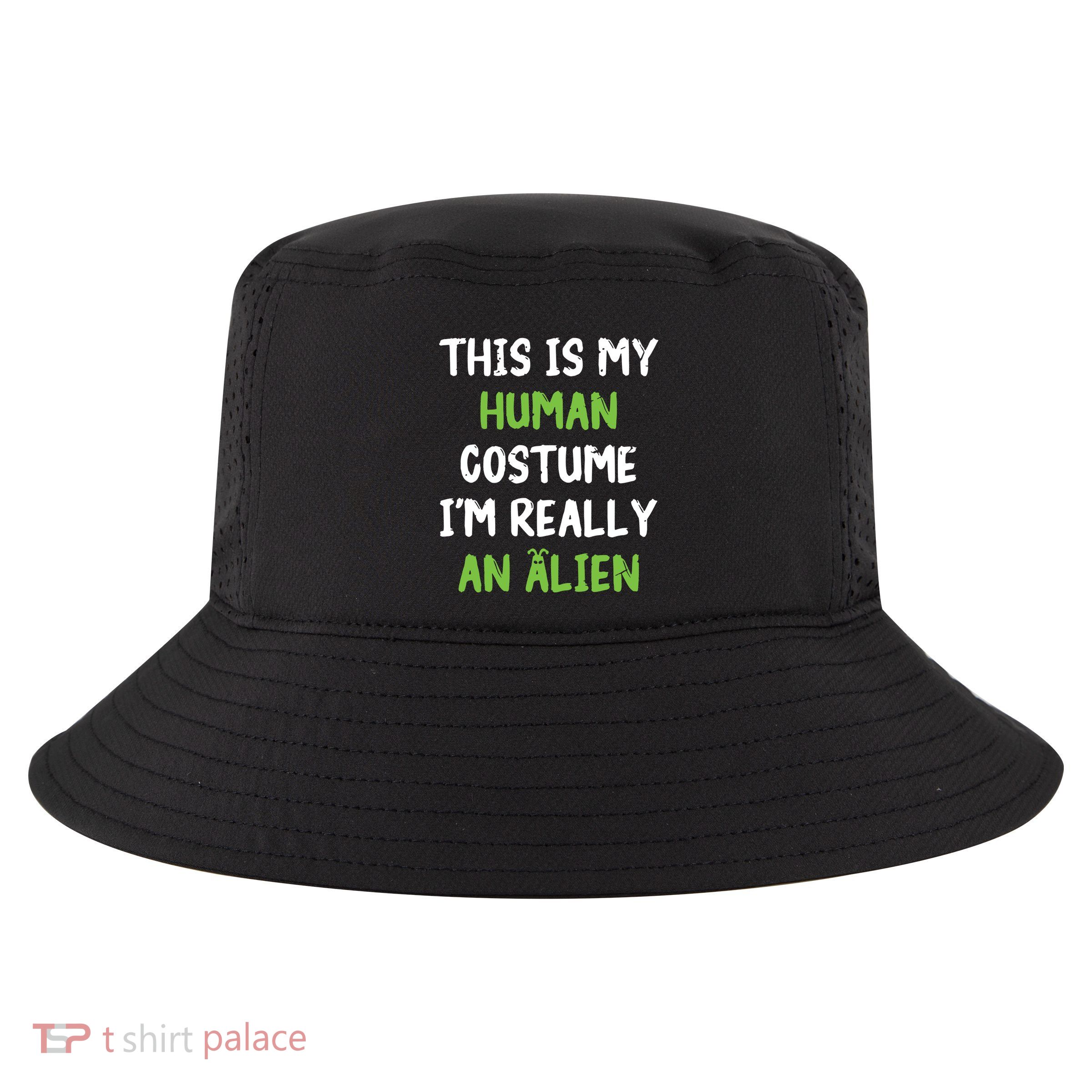 This Is My Human Costume Im Really An Alien Lazy Costume Cool Comfort Performance Bucket Hat