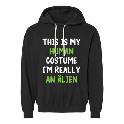 This Is My Human Costume Im Really An Alien Lazy Costume Garment-Dyed Fleece Hoodie
