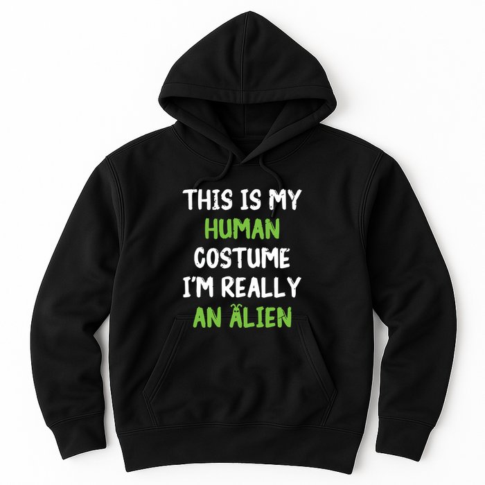 This Is My Human Costume Im Really An Alien Lazy Costume Hoodie