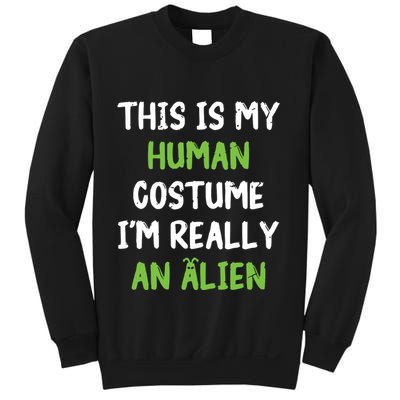 This Is My Human Costume Im Really An Alien Lazy Costume Sweatshirt