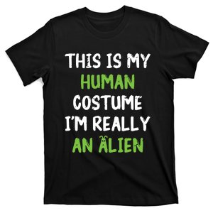 This Is My Human Costume Im Really An Alien Lazy Costume T-Shirt