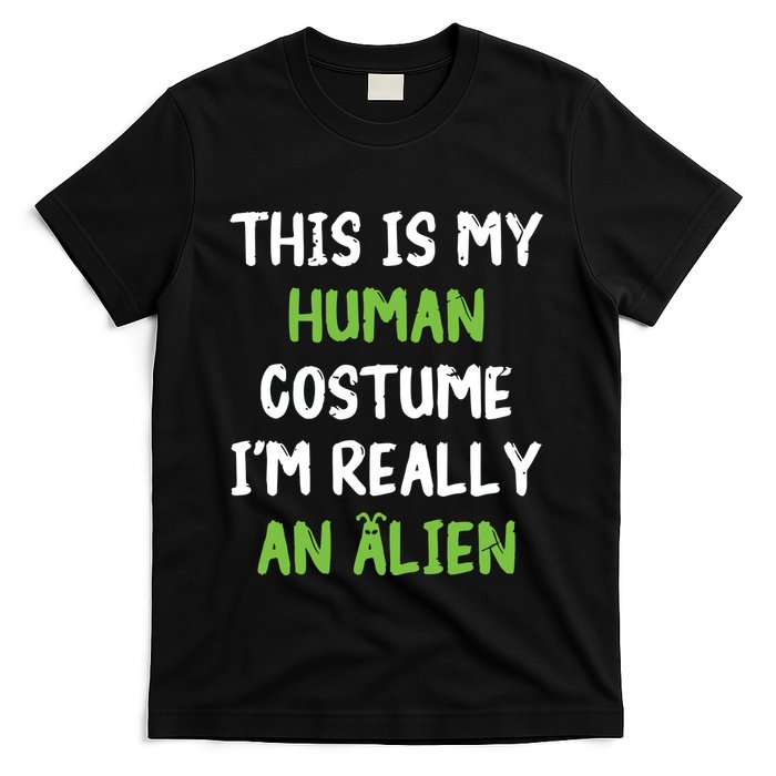 This Is My Human Costume Im Really An Alien Lazy Costume T-Shirt
