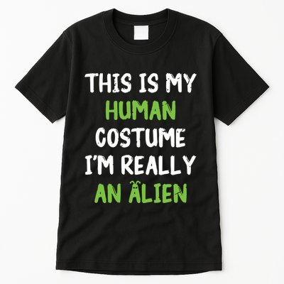 This Is My Human Costume Im Really An Alien Lazy Costume Tall T-Shirt