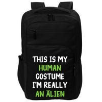 This Is My Human Costume Im Really An Alien Lazy Costume Impact Tech Backpack