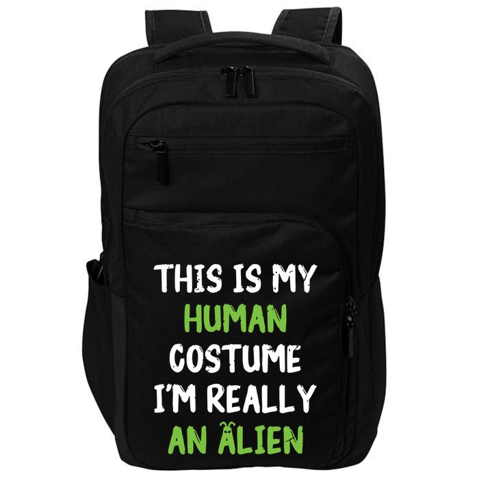 This Is My Human Costume Im Really An Alien Lazy Costume Impact Tech Backpack