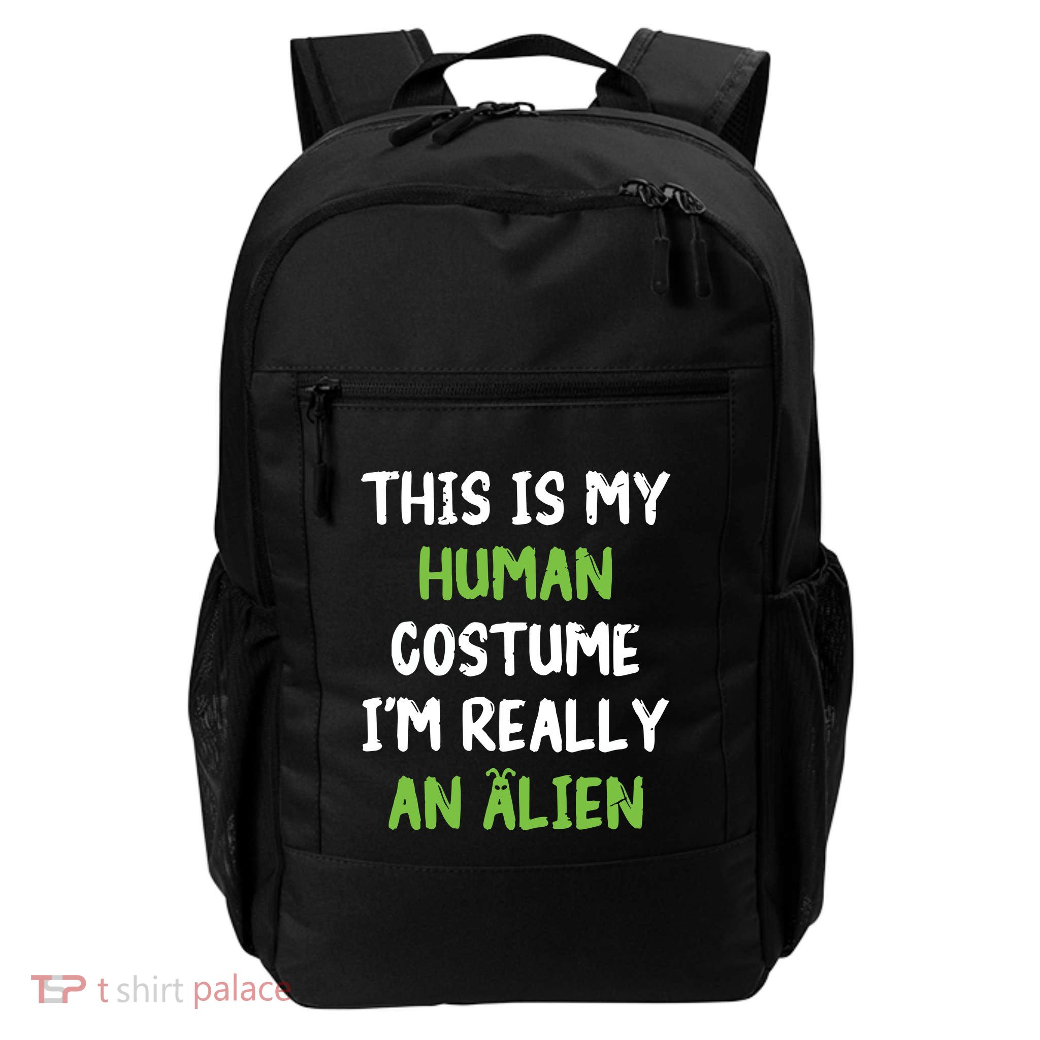 This Is My Human Costume Im Really An Alien Lazy Costume Daily Commute Backpack