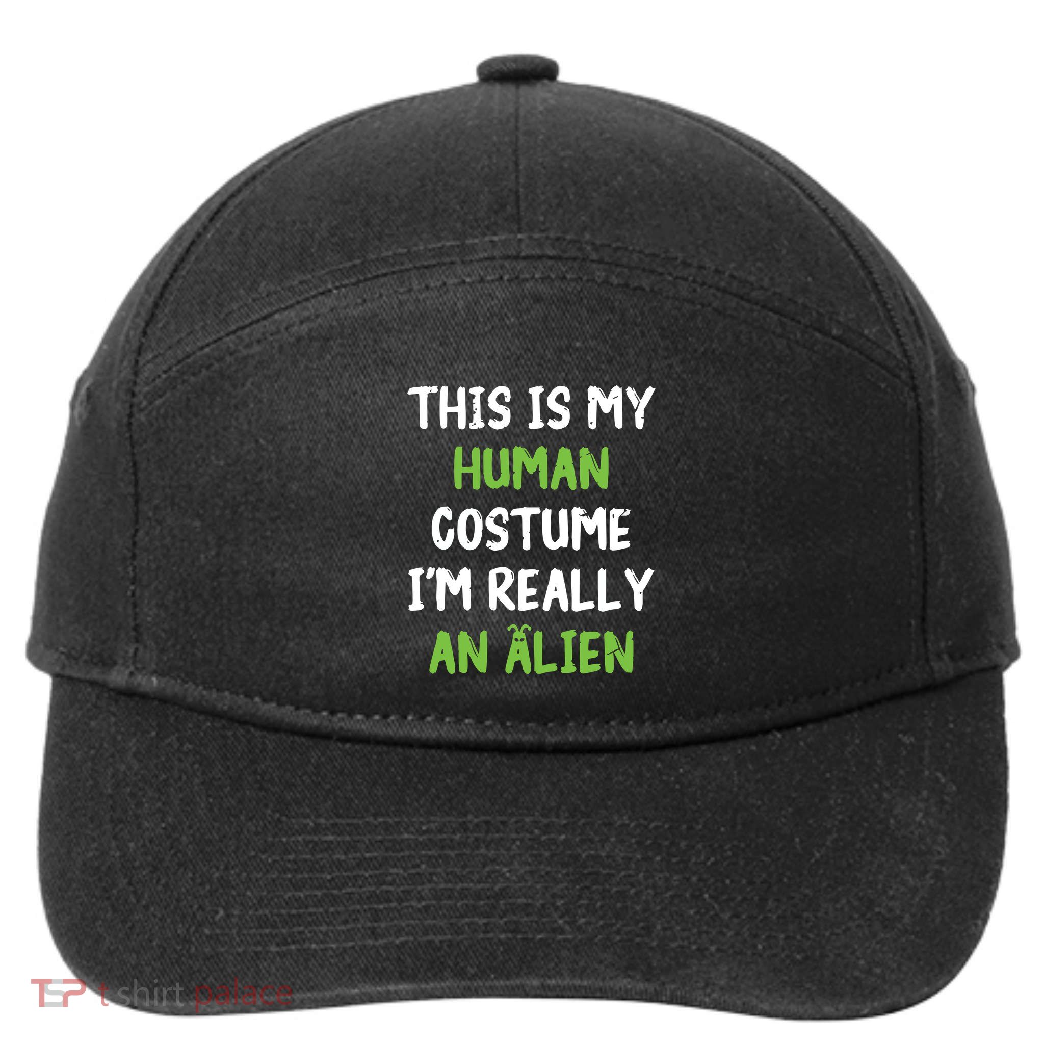 This Is My Human Costume Im Really An Alien Lazy Costume 7-Panel Snapback Hat
