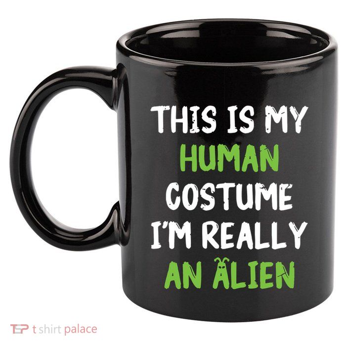 This Is My Human Costume Im Really An Alien Lazy Costume 11oz C Handle Ceramic Mug