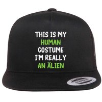 This Is My Human Costume Im Really An Alien Lazy Costume Flat Bill Trucker Hat