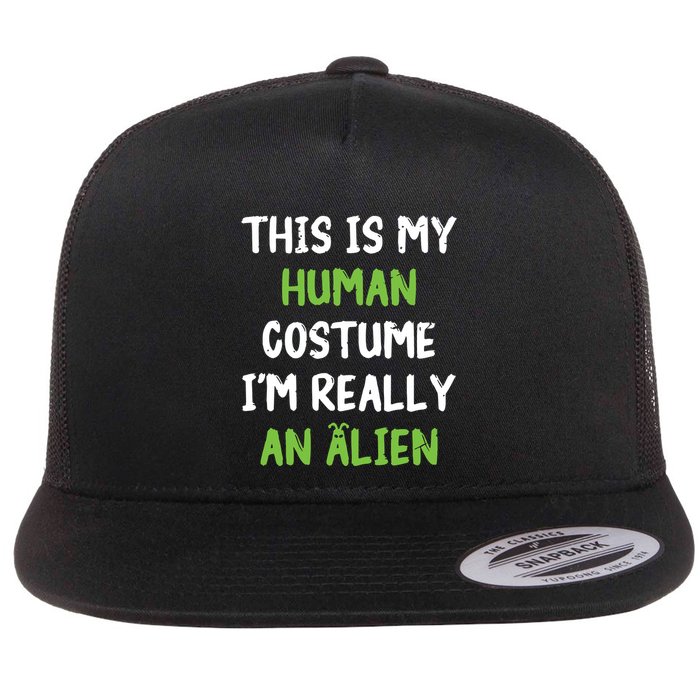 This Is My Human Costume Im Really An Alien Lazy Costume Flat Bill Trucker Hat