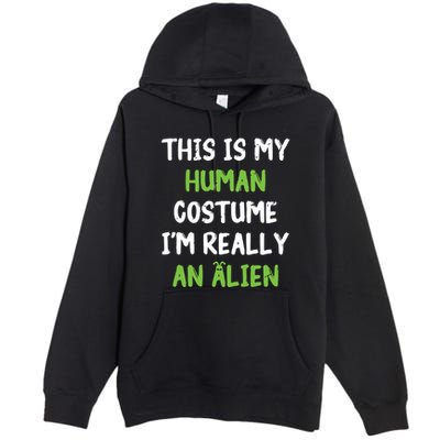 This Is My Human Costume Im Really An Alien Lazy Costume Premium Pullover Hoodie