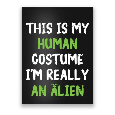 This Is My Human Costume Im Really An Alien Lazy Costume Poster