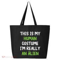 This Is My Human Costume Im Really An Alien Lazy Costume 25L Jumbo Tote