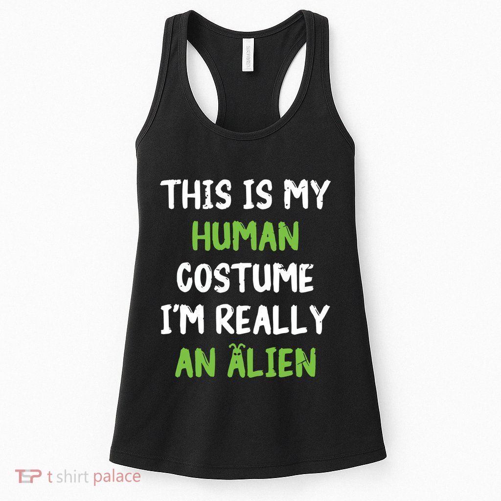 This Is My Human Costume Im Really An Alien Lazy Costume Womens Tank Top