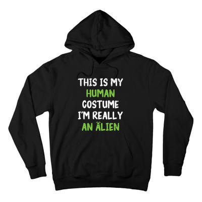 This Is My Human Costume Im Really An Alien Lazy Costume Tall Hoodie