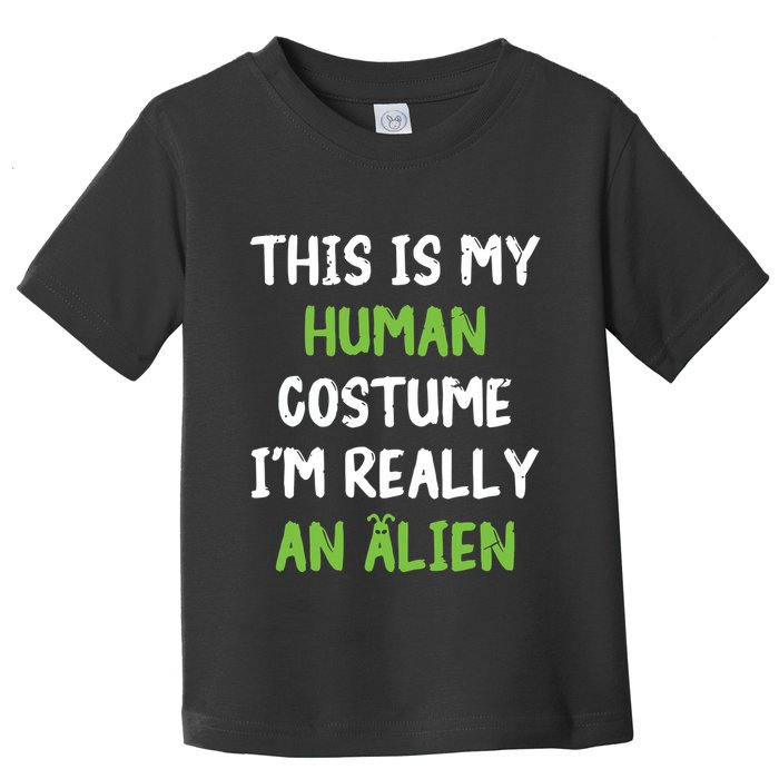 This Is My Human Costume Im Really An Alien Lazy Costume Toddler T-Shirt