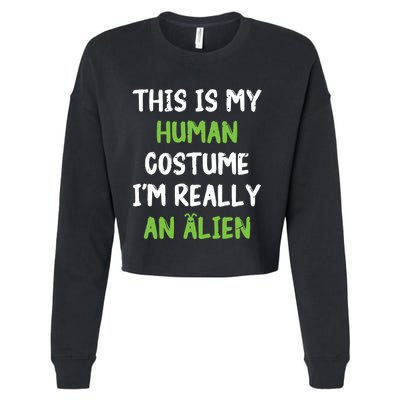 This Is My Human Costume Im Really An Alien Lazy Costume Cropped Pullover Crew