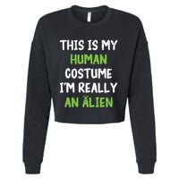 This Is My Human Costume Im Really An Alien Lazy Costume Cropped Pullover Crew