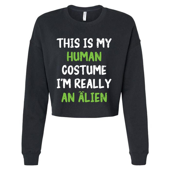 This Is My Human Costume Im Really An Alien Lazy Costume Cropped Pullover Crew