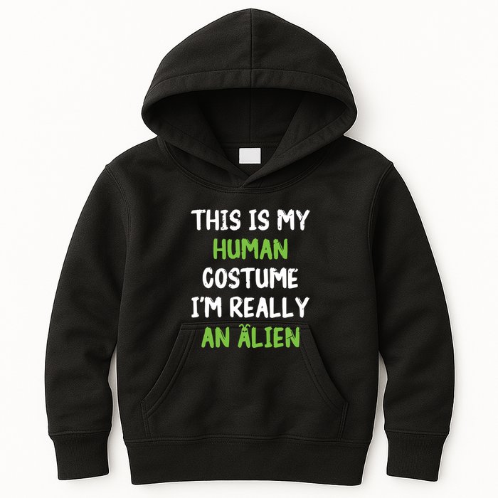 This Is My Human Costume Im Really An Alien Lazy Costume Kids Hoodie